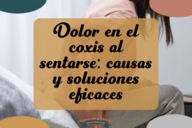 dolor en el coxis al sentarse causas y soluciones eficaces